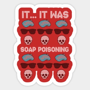 It... It Was... Soap Poisoning! Sticker